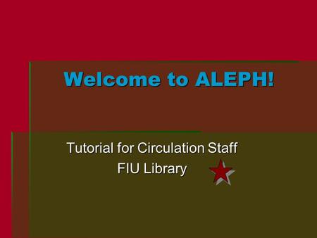 Tutorial for Circulation Staff FIU Library