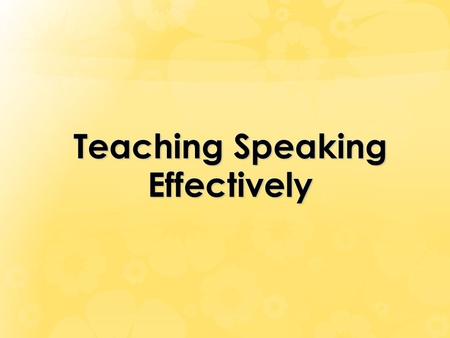 Teaching Speaking Effectively