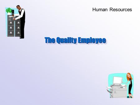 The Quality Employee Human Resources. Before telling you what employers want… We must first address.