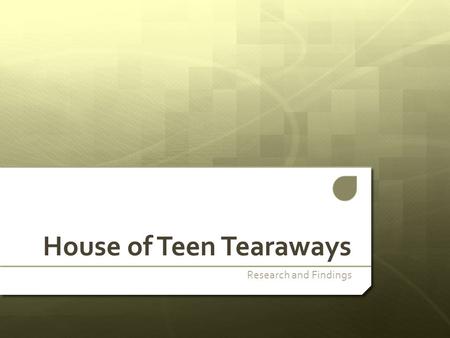 House of Teen Tearaways Research and Findings. Outline of Research The aim for this brief is to research into different channels on the TV and internet.