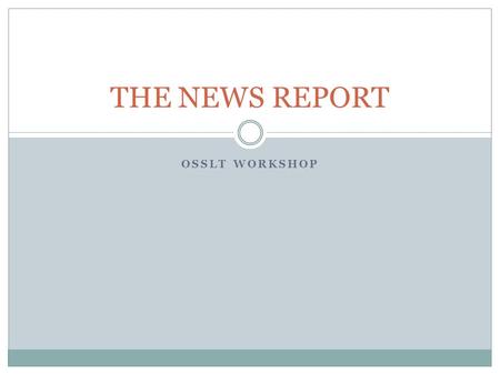 THE NEWS REPORT OSSLT WORKSHOP.