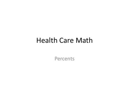 Health Care Math Percents. 1. Convert from percent to decimal: (Similar to p.112 #1-5)