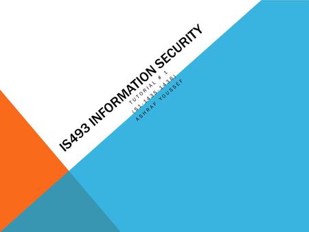 IS493 INFORMATION SECURITY TUTORIAL # 1 (S1-1435-1436) ASHRAF YOUSSEF.