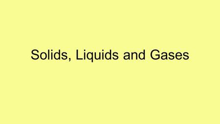 Solids, Liquids and Gases. States of Matter matter – anything that has mass & takes up space there are 4 states of matter that depend on TEMPERATURE solid.