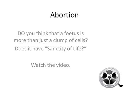 Abortion DO you think that a foetus is more than just a clump of cells? Does it have “Sanctity of Life?” Watch the video.