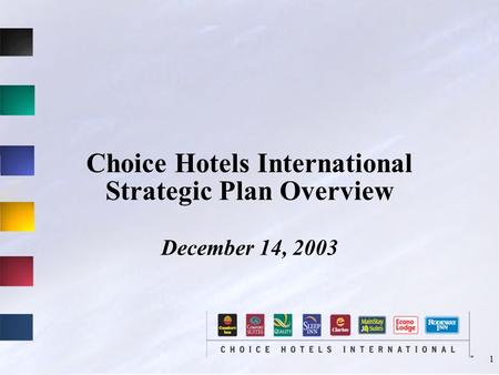 1 Choice Hotels International Strategic Plan Overview December 14, 2003.