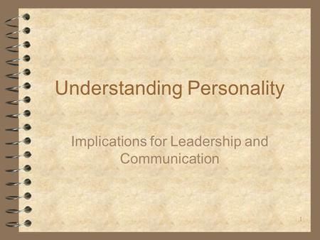 1 Understanding Personality Implications for Leadership and Communication.