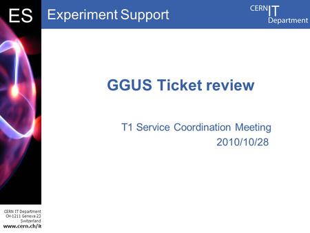 Experiment Support CERN IT Department CH-1211 Geneva 23 Switzerland www.cern.ch/i t DBES GGUS Ticket review T1 Service Coordination Meeting 2010/10/28.