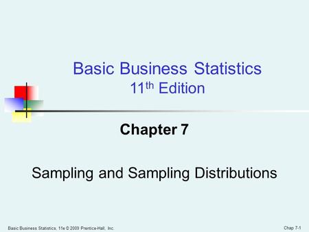Basic Business Statistics, 11e © 2009 Prentice-Hall, Inc. Chap 7-1 Chapter 7 Sampling and Sampling Distributions Basic Business Statistics 11 th Edition.