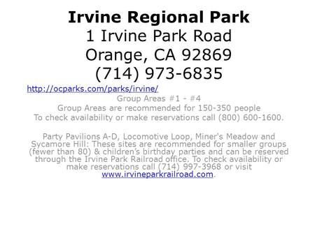 Irvine Regional Park 1 Irvine Park Road Orange, CA 92869 (714) 973-6835  Group Areas #1 - #4 Group Areas are recommended.