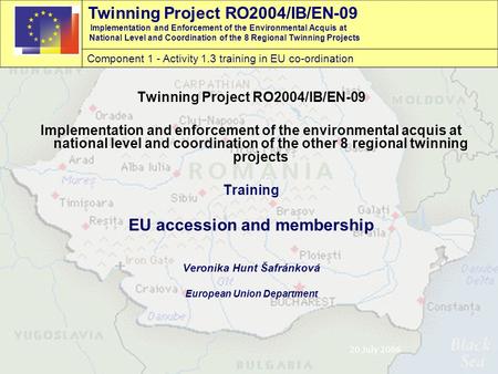 Twinning Project RO2004/IB/EN-09 Implementation and Enforcement of the Environmental Acquis at National Level and Coordination of the 8 Regional Twinning.