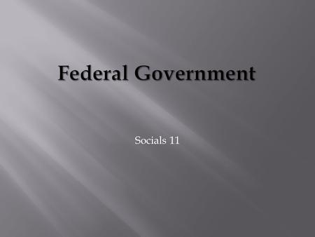 Socials 11. Legislative Branch – A branch of government with the power to make and change LAWS. The legislative branch of the federal government has three.