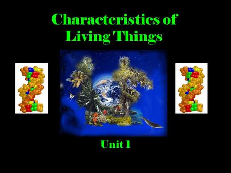 Characteristics of Living Things Unit 1. What is Biology? Biology  study of living things Bio = Life ology = study of.