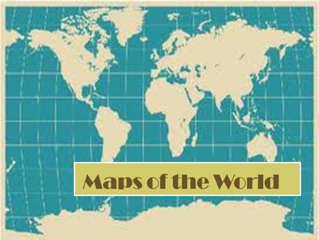 Maps of the World. what is important to know? Student is expected to learn the purpose of map, and why there are many types of map Student should understand.