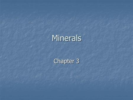 Minerals Chapter 3. Minerals – naturally occurring, inorganic solid with a definite structure and composition Minerals – naturally occurring, inorganic.