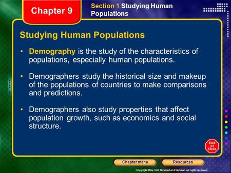 Copyright © by Holt, Rinehart and Winston. All rights reserved. ResourcesChapter menu Studying Human Populations Demography is the study of the characteristics.