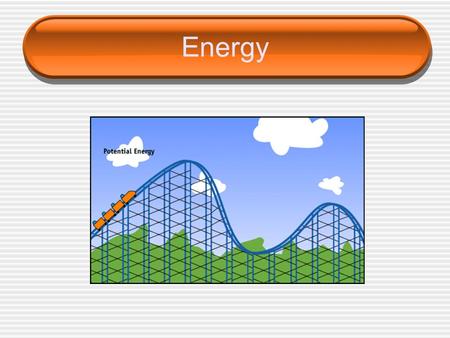 Energy. ____________ – the ability to do work or produce heat ____________ energy – energy due to composition or position of an object ____________ energy.