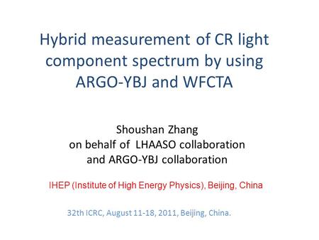Hybrid measurement of CR light component spectrum by using ARGO-YBJ and WFCTA Shoushan Zhang on behalf of LHAASO collaboration and ARGO-YBJ collaboration.