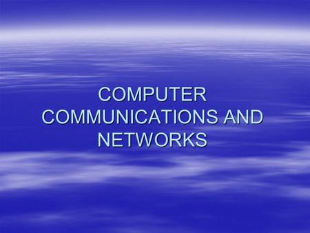 COMPUTER COMMUNICATIONS AND NETWORKS. Networks fundamentals  Basic understanding of networks, its ontology as LAN, WAN, MAN, PAN, WLAN etc with the comprehensive.