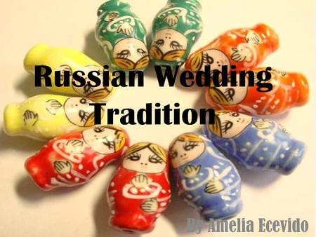 Russian Wedding Tradition By Amelia Ecevido. What am I looking for? Does the culture celebrate on one day or many days? It is a two day celebration. Is.