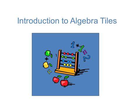 Introduction to Algebra Tiles. There are 3 types of tiles...