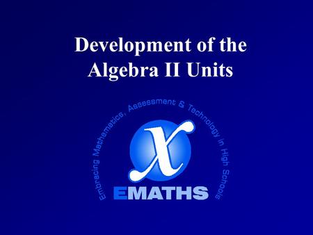 Development of the Algebra II Units. The Teaching Principle Effective teaching requires understanding what ALL students know and need to learn and challenging.