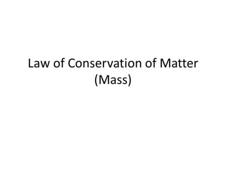 Law of Conservation of Matter (Mass)