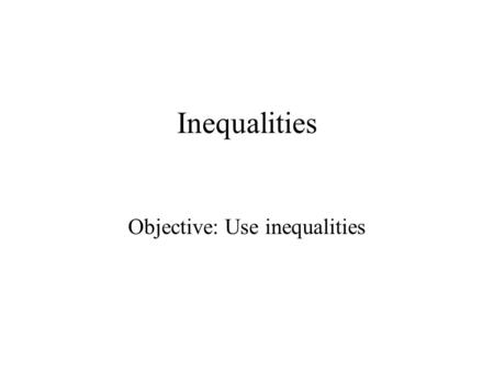 Inequalities Objective: Use inequalities. 5-Minute Check Solve each equation using the inverse operation. 1.5 + r = 12.