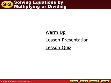 2-2 Solving Equations by Multiplying or Dividing Warm Up Warm Up Lesson Quiz Lesson Quiz Lesson Presentation Lesson Presentation.