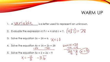 Warm Up A ___________________ is a letter used to represent an unknown. Evaluate the expression 