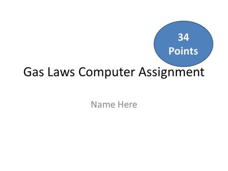 Gas Laws Computer Assignment Name Here 34 Points.
