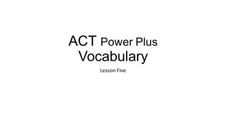 ACT Power Plus Vocabulary Lesson Five. fop (noun) – an excessively fashion- conscious man When he came in wearing a bow tie, a diamond pinky ring, and.