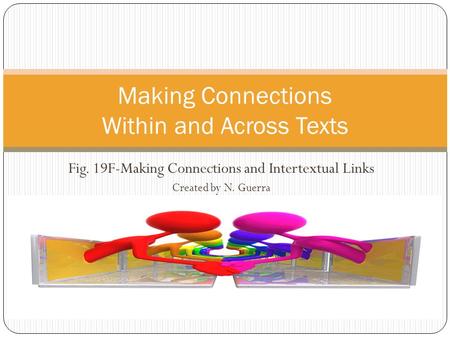 Fig. 19F-Making Connections and Intertextual Links Created by N. Guerra Making Connections Within and Across Texts.