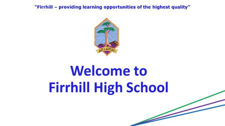 Welcome to Firrhill High School “Firrhill – providing learning opportunities of the highest quality”