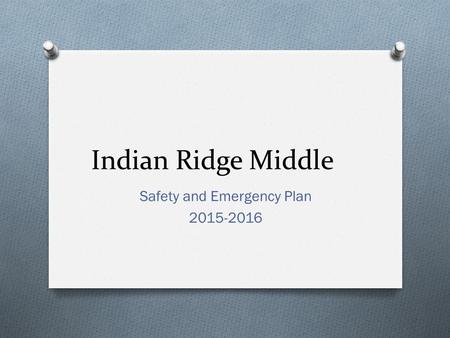 Indian Ridge Middle Safety and Emergency Plan 2015-2016.