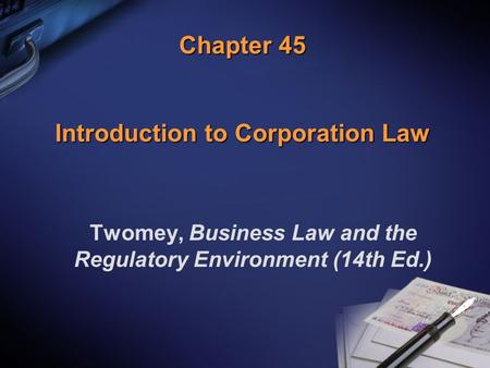 Chapter 45 Introduction to Corporation Law Twomey, Business Law and the Regulatory Environment (14th Ed.)