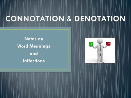 Notes on Word Meanings and Inflections. The _____________________ of a word refers to its _____________________ that can be found in a dictionary. Every.