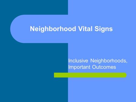 Neighborhood Vital Signs Inclusive Neighborhoods, Important Outcomes.