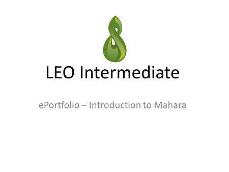 LEO Intermediate ePortfolio – Introduction to Mahara.