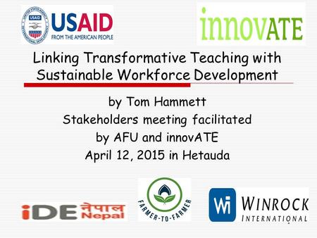 Linking Transformative Teaching with Sustainable Workforce Development by Tom Hammett Stakeholders meeting facilitated by AFU and innovATE April 12, 2015.