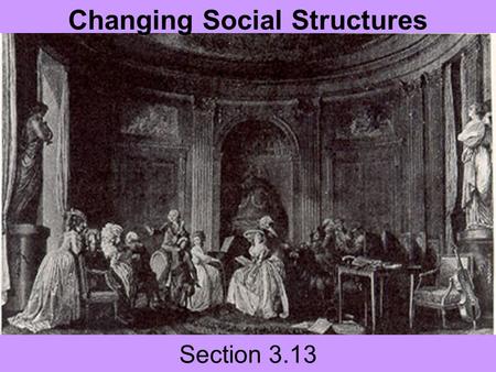 Section 3.13 Changing Social Structures. Questions to consider: How did the economic changes of the 16 th century affect each class? Describe the economic.