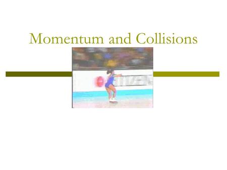 Momentum and Collisions Momentum and Impulse  The momentum of an object is the product of its mass and velocity: p=mv  Units of momentum: kg·m/s.