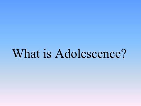 What is Adolescence?.