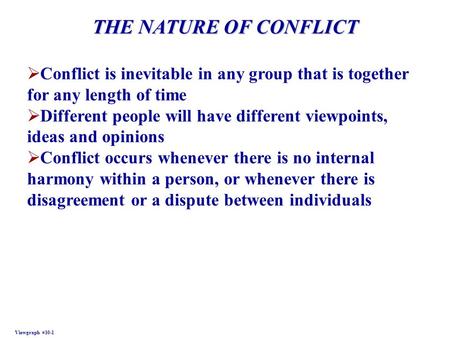 THE NATURE OF CONFLICT Viewgraph #10-1  Conflict is inevitable in any group that is together for any length of time  Different people will have different.