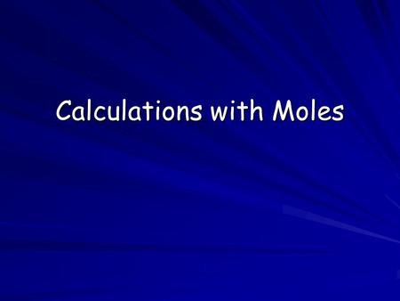 Calculations with Moles. No. of Particles No. of Moles No. of Grams No. of Liters X formula mass X 22.4 L/mol X 6.02 X 10 23  by.
