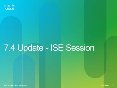 7.4 Update - ISE Session.
