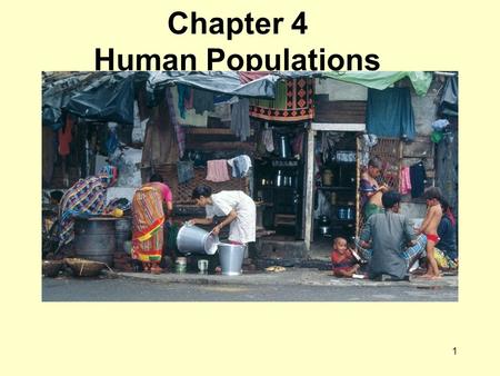 1 Chapter 4 Human Populations. 2 Chapter Four Readings & Objectives Required Readings Cunningham & Cunningham, Chapter Four Objectives At the end of this.