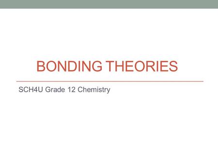BONDING THEORIES SCH4U Grade 12 Chemistry. Lewis Theory of Bonding (1916) Key Points:  The noble gas electron configurations are most stable.  Stable.