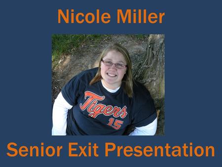 Nicole Miller Senior Exit Presentation. Personality intelligent funny determined friendly happy outgoing Who am I?