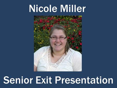 Nicole Miller Senior Exit Presentation. Personality intelligent funny determined friendly happy outgoing Who am I?
